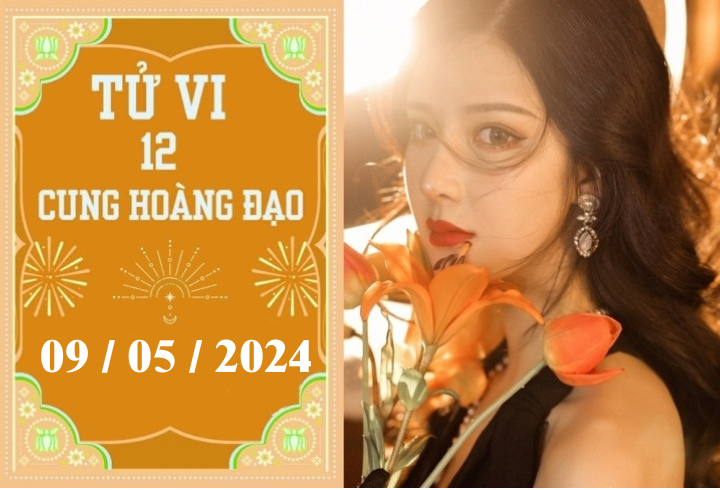 Tử vi vui 12 cung hoàng đạo ngày 9/5: Song Tử may mắn, Nhân Mã chậm trễ 