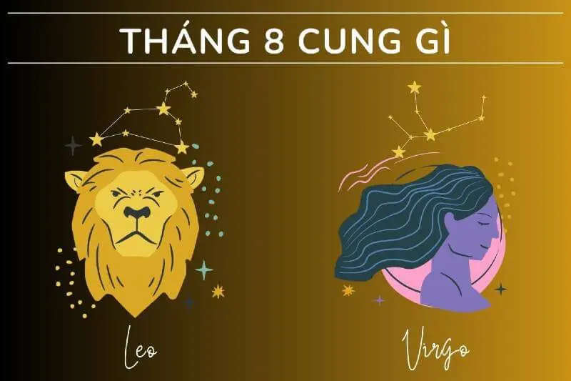 Tháng 8 cung gì? Đặc điểm, tình yêu, sự nghiệp, tính cách