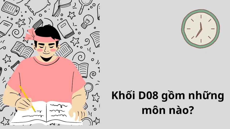 Khối D08 gồm những môn nào? Tổng hợp các trường đại học xét tuyển khối D08 dành cho bạn