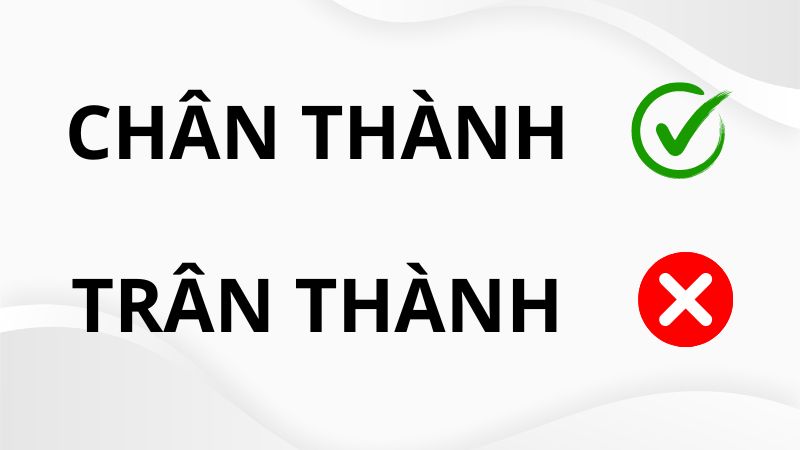 Chân thành hay trân thành đúng chính tả?