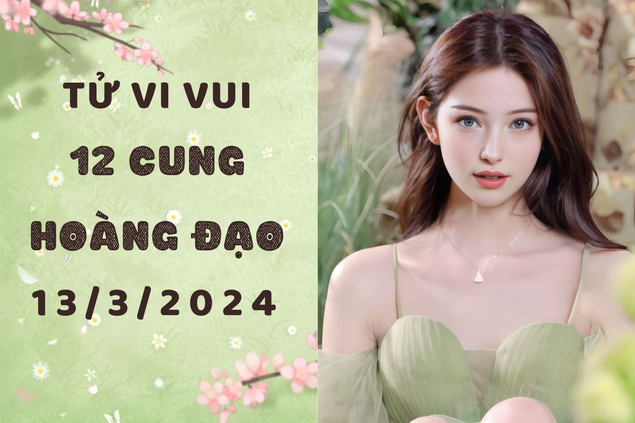 Tử vi vui 12 cung hoàng đạo thứ 4 ngày 13/3: Kim Ngưu trở nên hướng nội, Song Tử nên sửa tính tọc mạch