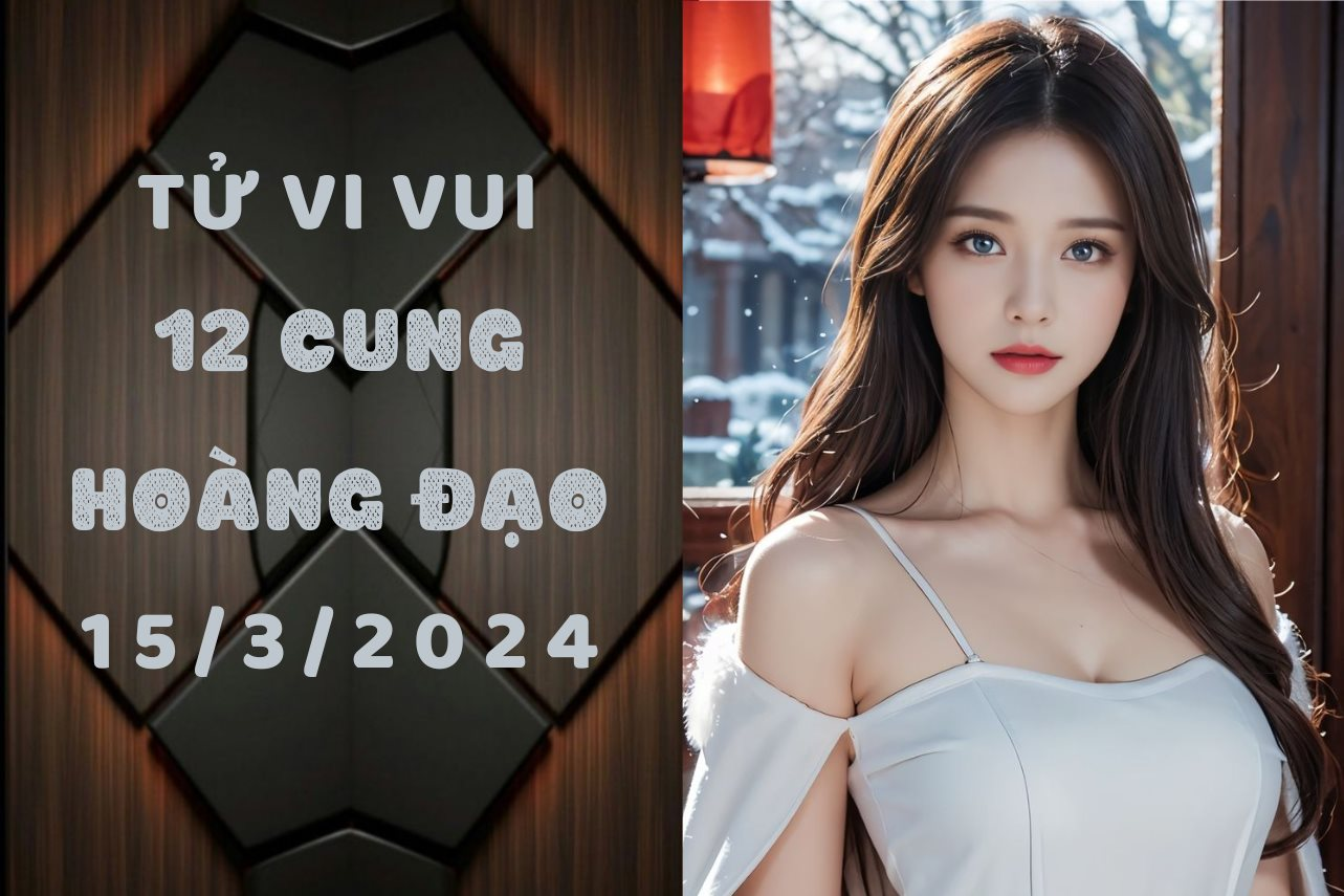 Tử vi vui 12 cung hoàng đạo thứ 6 ngày 15/3: Thiên Bình đừng cả giận mất khôn, Song Ngư bị tiểu nhân ngáng đường