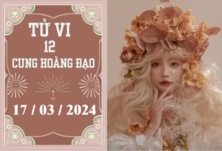 Tử vi vui 12 cung hoàng đạo ngày 17/3: Song Ngư khó khăn, Song Tử ổn định 