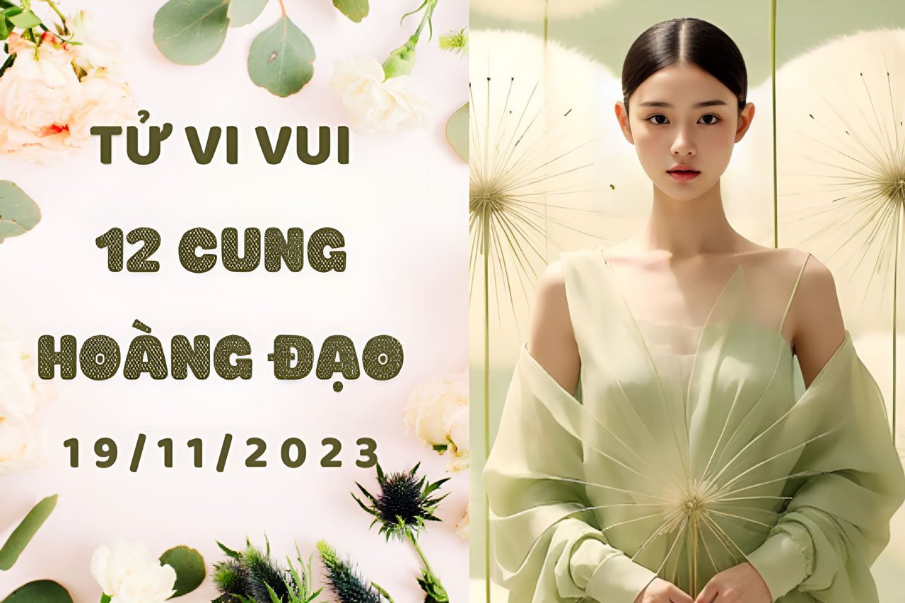 Tử vi vui 12 cung hoàng đạo Chủ Nhật ngày 19/11: 9 cung hoàng đạo cần giữ chặt túi tiền của mình