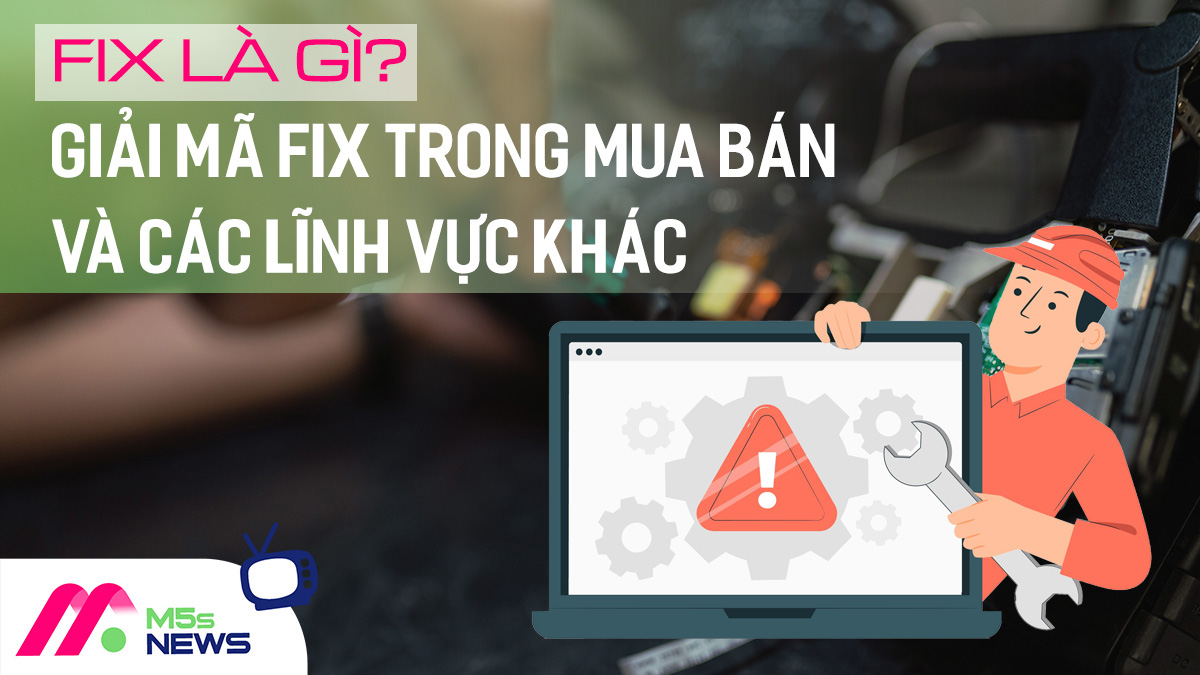 Fix là gì? Giải mã fix trong mua bán và các lĩnh vực khác