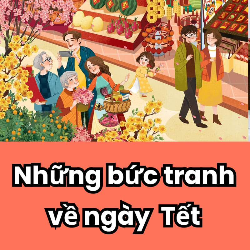 Những bức tranh về ngày Tết lễ hội đẹp và ý nghĩa