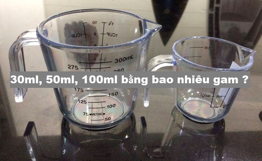 30ml, 50ml, 100ml bằng bao nhiêu gam ? | Bao Nhiêu 2023