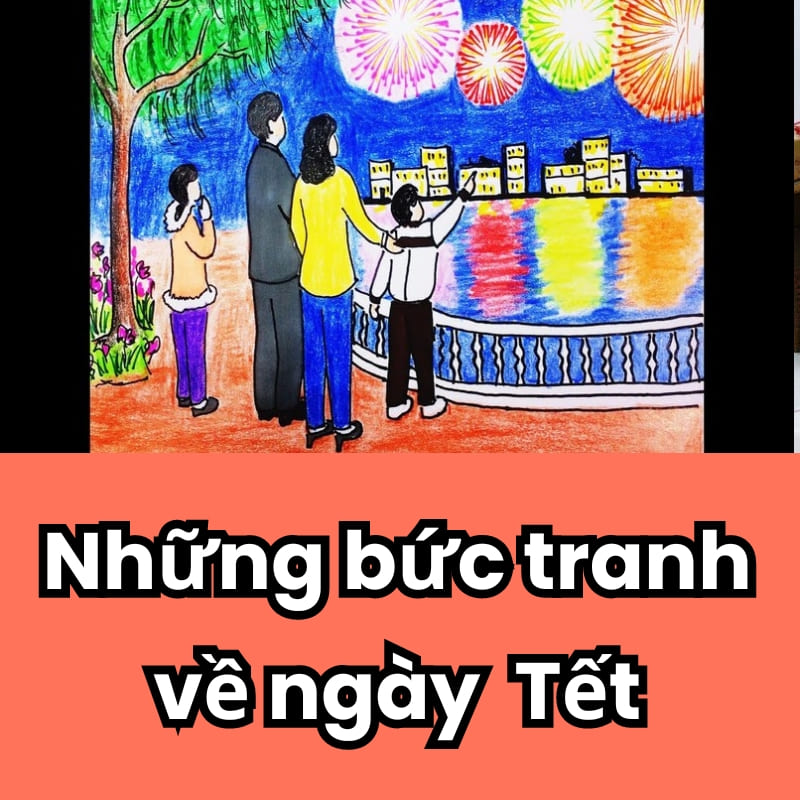 Những bức tranh về ngày Tết lễ hội đẹp và ý nghĩa