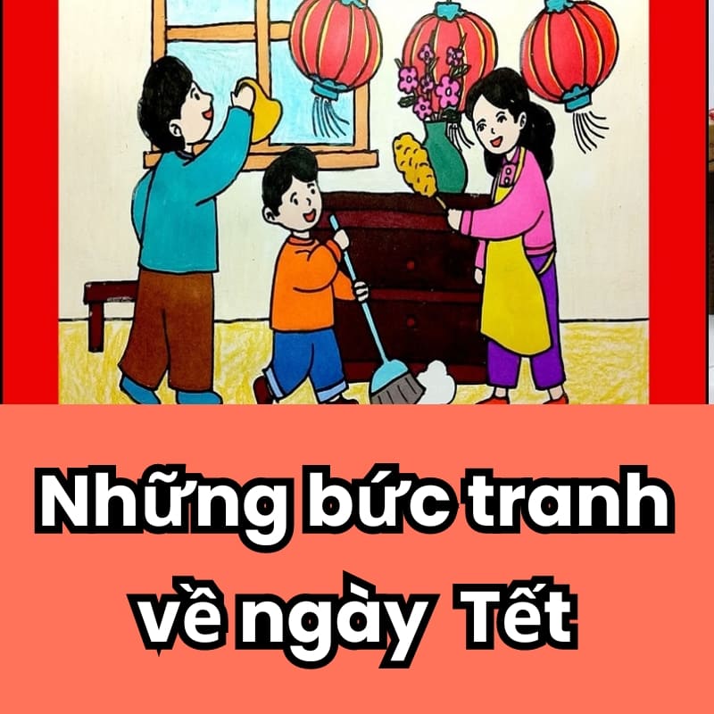 Những bức tranh về ngày Tết lễ hội đẹp và ý nghĩa