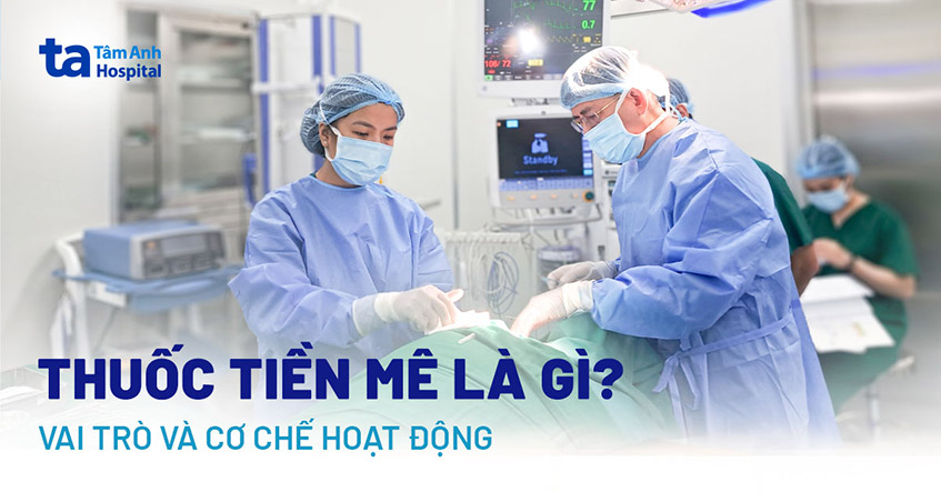 Thuốc tiền mê là gì? Các loại, vai trò, chỉ định và tác dụng