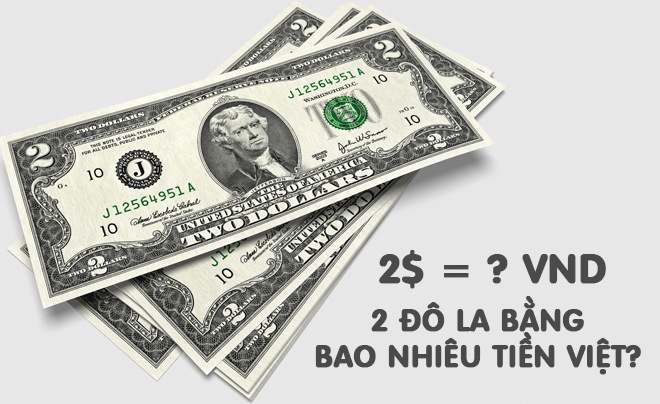 2 Đô là bao nhiêu tiền Việt? Cập nhật tỷ giá hàng ngày