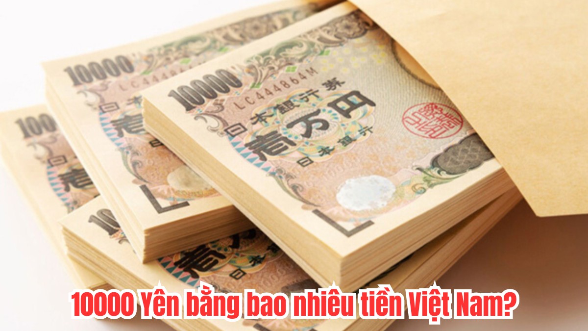 10,000 Yên Nhật đổi ra bao nhiêu tiền Việt Nam? (Thông tin mới nhất)