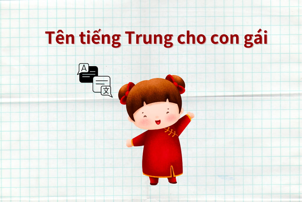 200+ Tên tiếng Trung cho con gái hay, ý nghĩa, dễ đọc, dễ nhớ