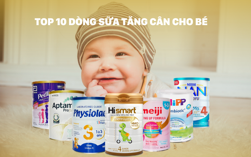 TOP 10 loại sữa tăng cân cho trẻ sơ sinh 0 – 6 tháng tuổi được các mẹ tin dùng