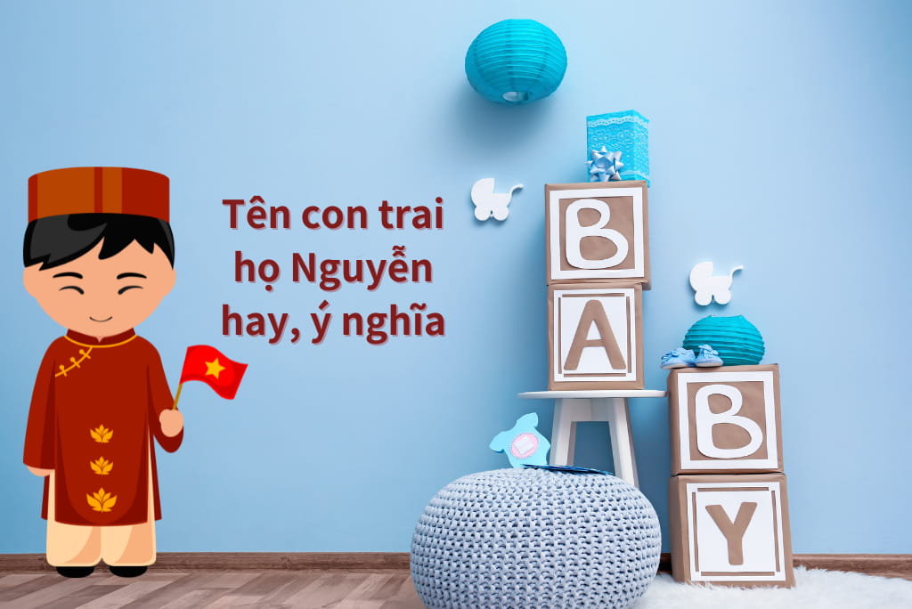 111+ Tên con trai họ Nguyễn hay, ý nghĩa may mắn, tương lai rộng mở