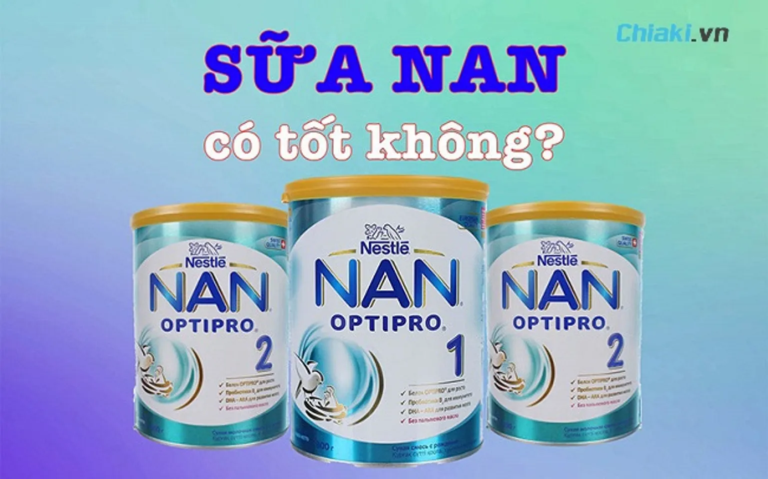 Sữa Nan có mấy loại? Review 13 dòng sữa Nan tốt nhất cho trẻ ở mọi độ tuổi