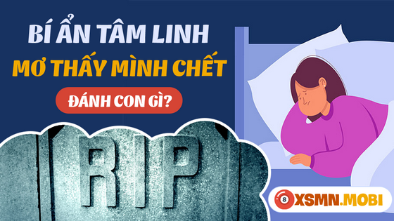 Nằm mơ thấy mình chết có ý nghĩa may hay xui?