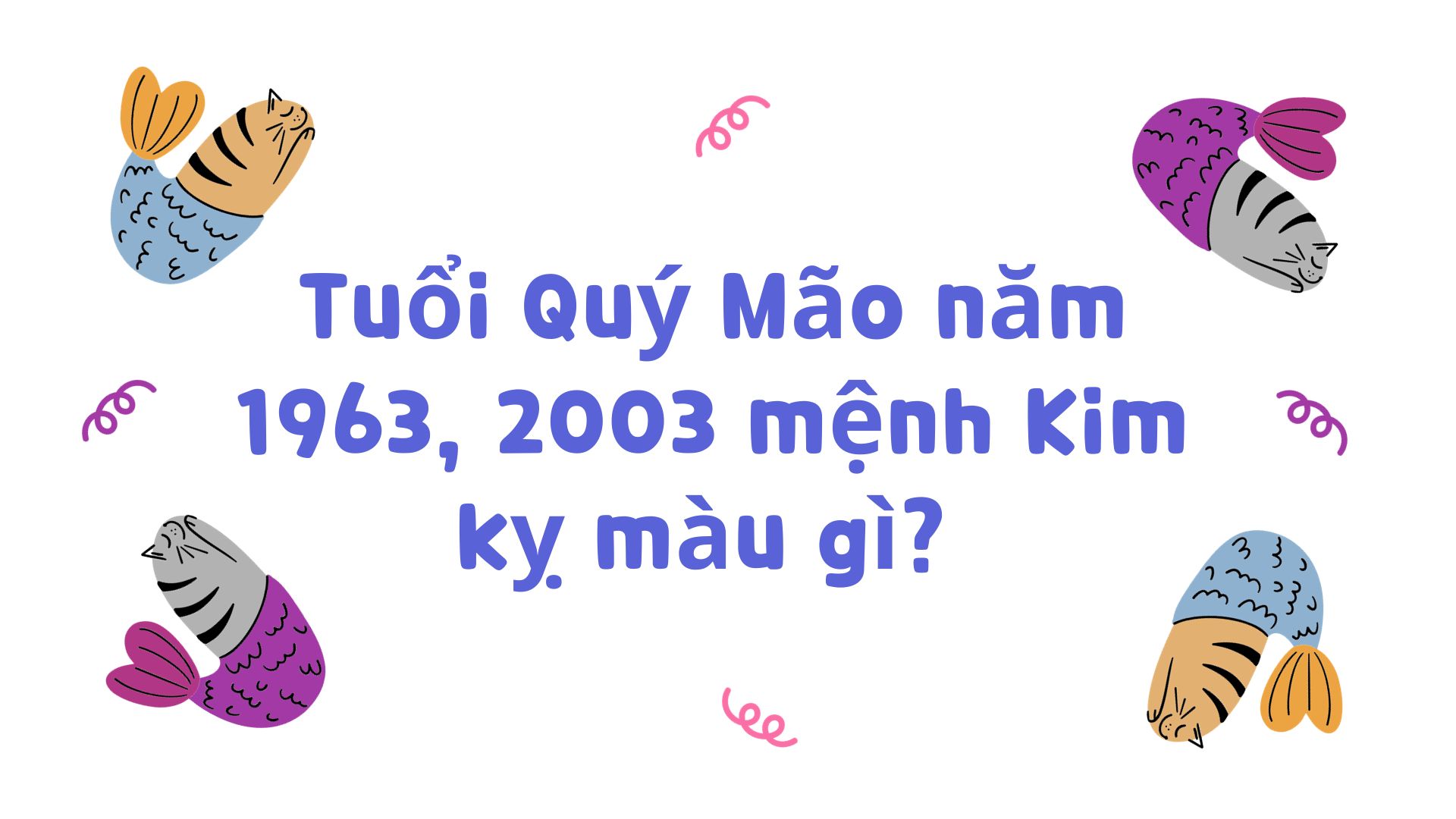 Tuổi mão hợp màu gì ?Tổng quan chung về đặc điểm của người tuổi Mão.