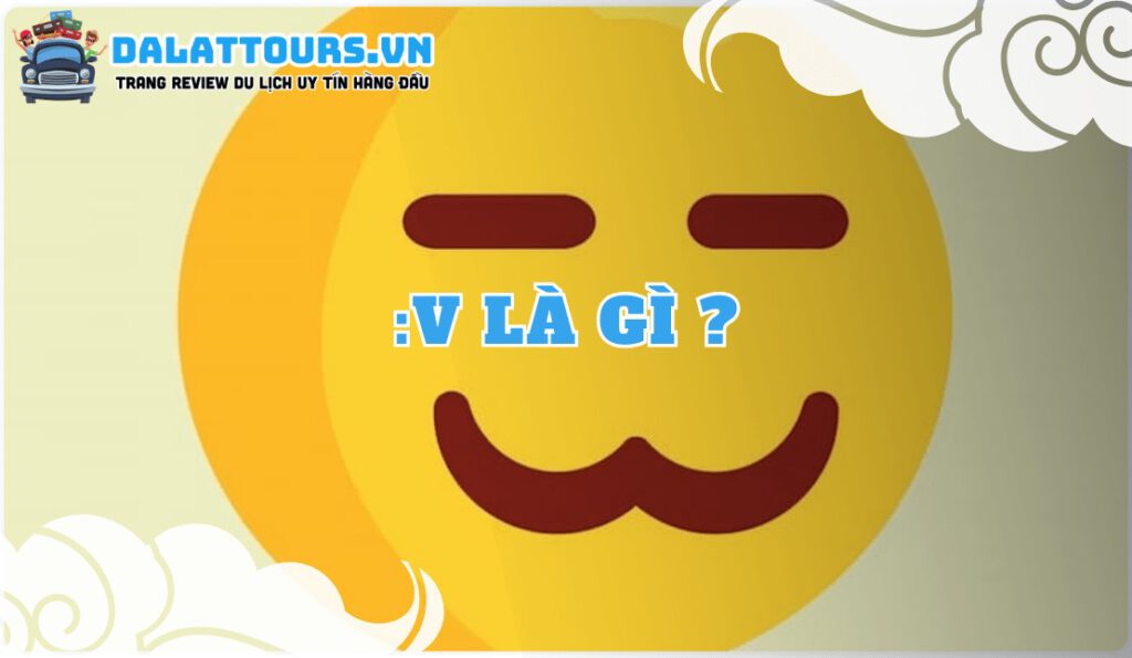 V là gì ? ý nghĩa của Icon =)), :)), :3, :v Khi nào nên dùng?