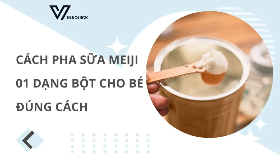 Cách pha sữa Meiji 01 dạng bột cho bé đúng cách