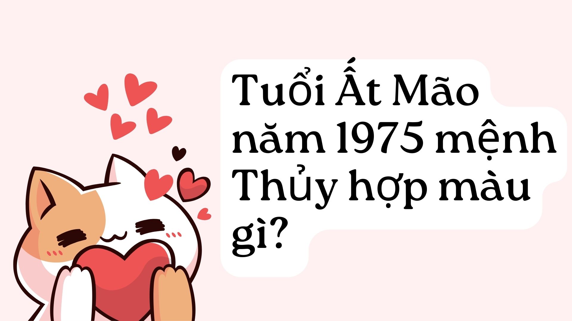 Tuổi mão hợp màu gì ?Tổng quan chung về đặc điểm của người tuổi Mão.