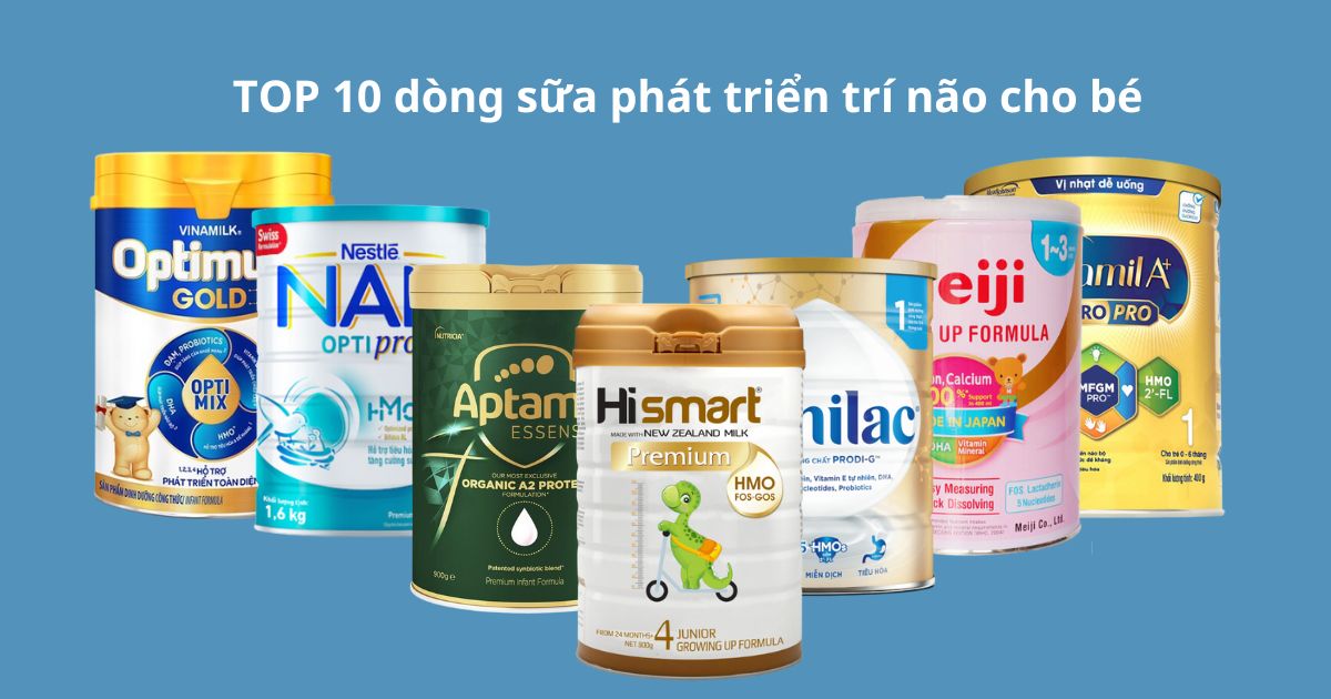 TOP 10 dòng sữa phát triển trí não giúp trẻ thông minh hơn tốt nhất hiện nay