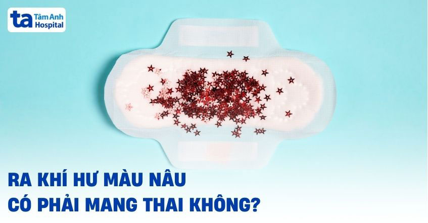 Ra khí hư màu nâu có phải mang thai không? Bác sĩ trả lời