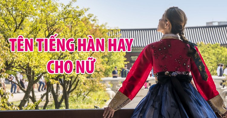 Tên tiếng Hàn hay cho nữ - Bảng TỔNG HỢP tên tiếng Hàn cho nữ hay và ý nghĩa