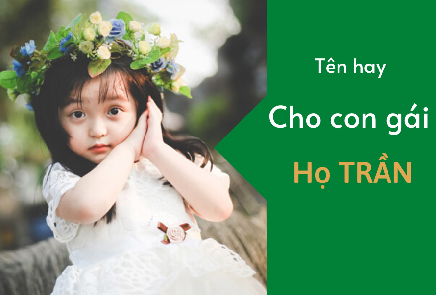 Mách cách đặt tên cho con gái họ Trần dễ thương, lanh lợi