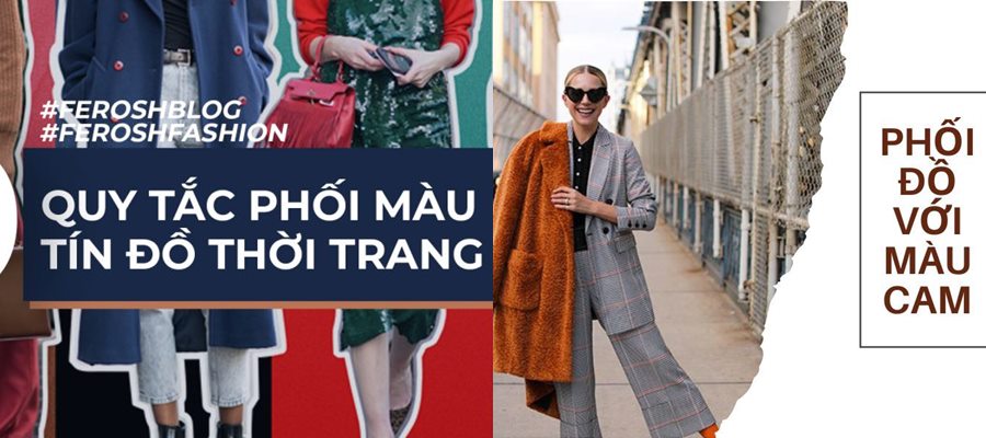 Màu cam phối với màu gì? Cách mix trang phục tôn da sành điệu