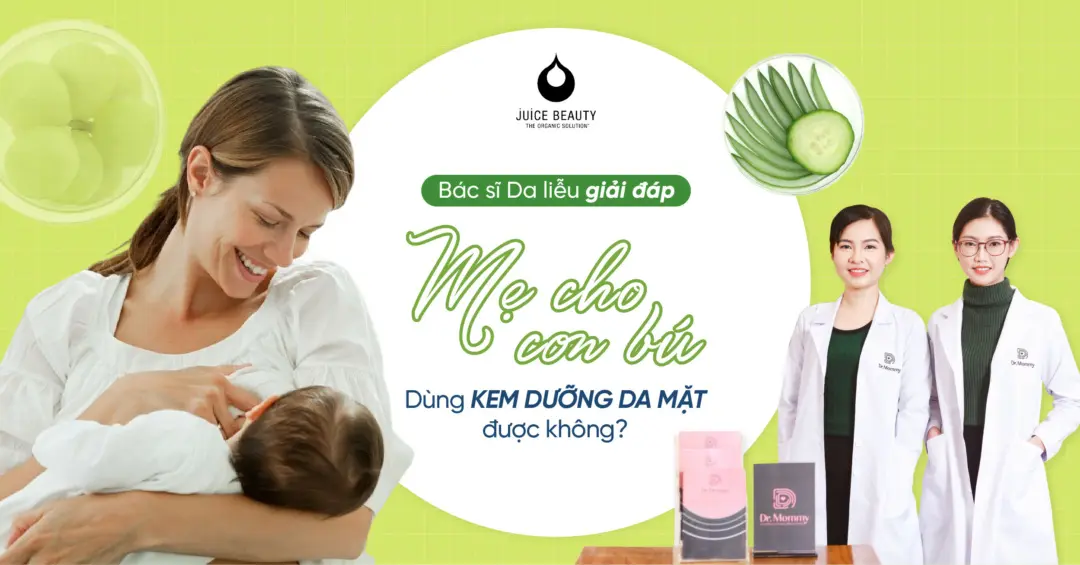 Mẹ cho con bú dùng kem dưỡng da mặt được không?