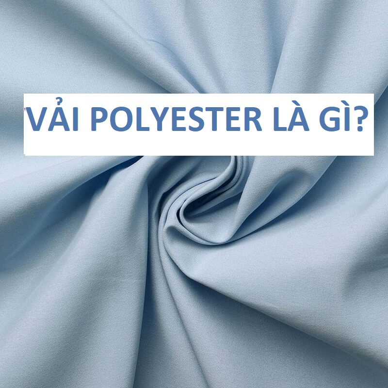 Vải polyester là gì? Những điều cần biết về vải Polyester