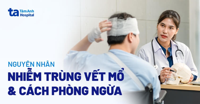 Nhiễm trùng vết mổ: Nguyên nhân, dấu hiệu và cách phòng ngừa