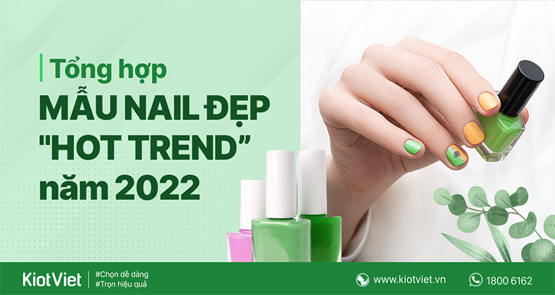 Mẫu nail đẹp dẫn đầu xu hướng 2022