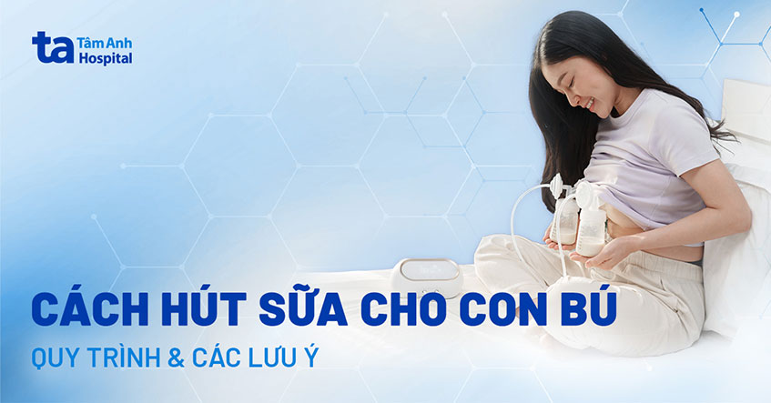 Hướng dẫn cách hút sữa mẹ cho con bú: Quy trình và các lưu ý