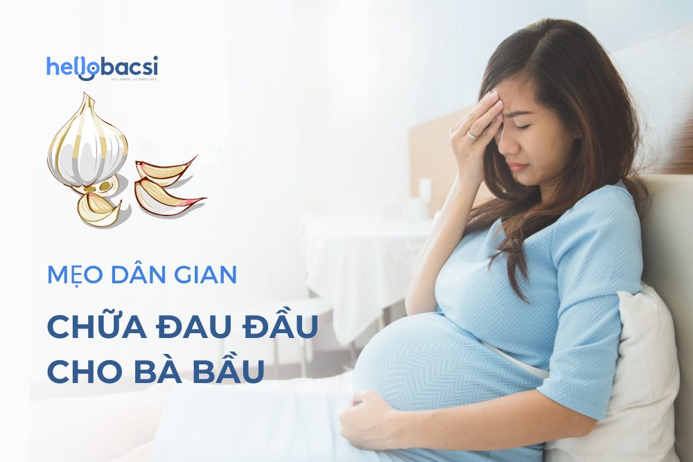 6 mẹo dân gian chữa đau đầu cho bà bầu và những lưu ý cần nhớ