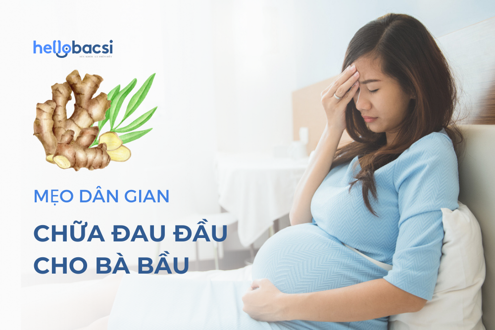 6 mẹo dân gian chữa đau đầu cho bà bầu và những lưu ý cần nhớ