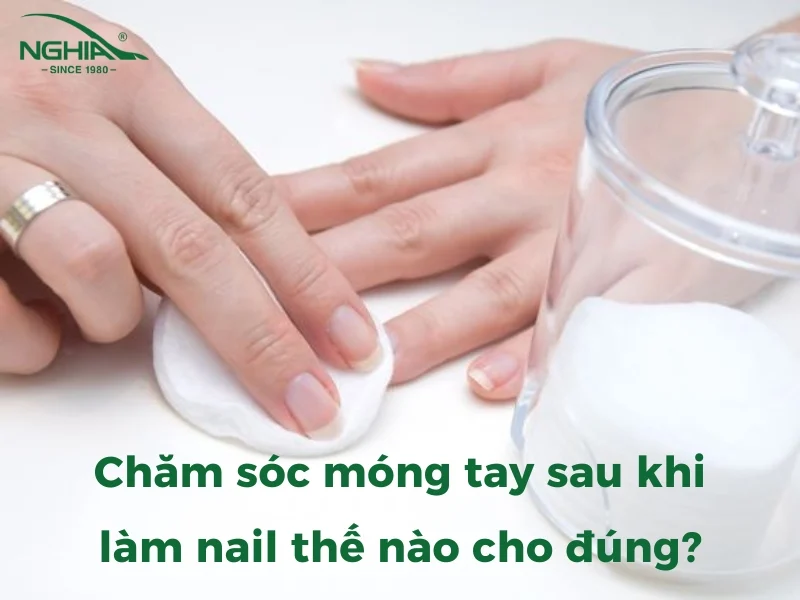 Hướng dẫn cách chăm sóc móng tay sau khi làm nail dành cho người mới