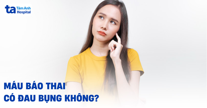 Ra máu báo thai có đau bụng không? Bụng dưới đau bao lâu?