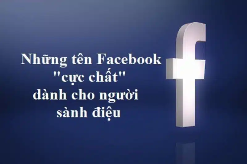 Tổng hợp cách đặt tên Facebook hay, chất như nước cất