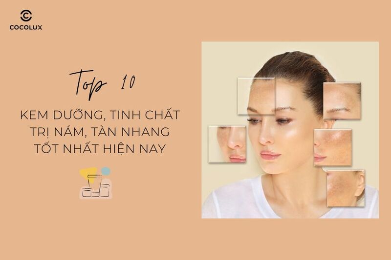 Review top 10 kem, tinh chất trị nám tàn nhang tốt nhất hiện nay