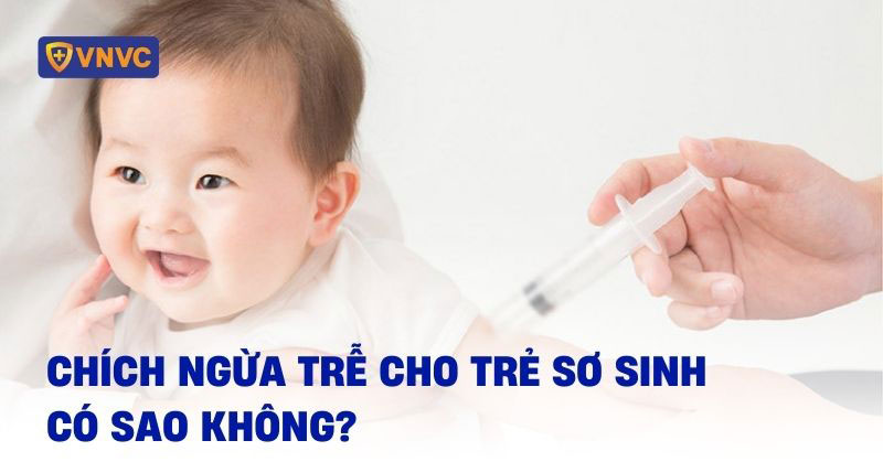 Chích ngừa cho trẻ sơ sinh trễ có sao không? Giải đáp và các xử lý