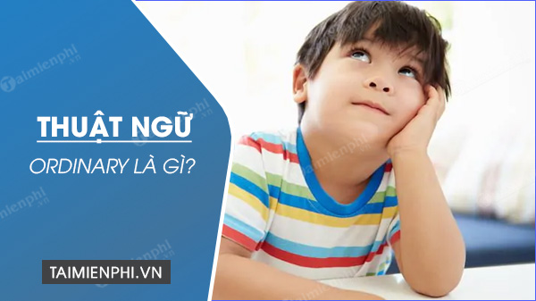 Ordinary là khái niệm gì trong tiếng Anh?