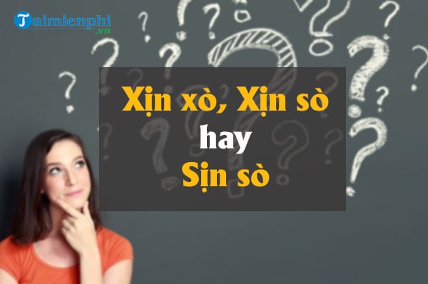 Xịn xò, Xịn sò hay Sịn sò, từ nào đúng chính tả?