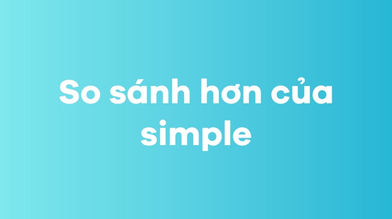 Simple là gì? So sánh hơn của simple trong tiếng Anh