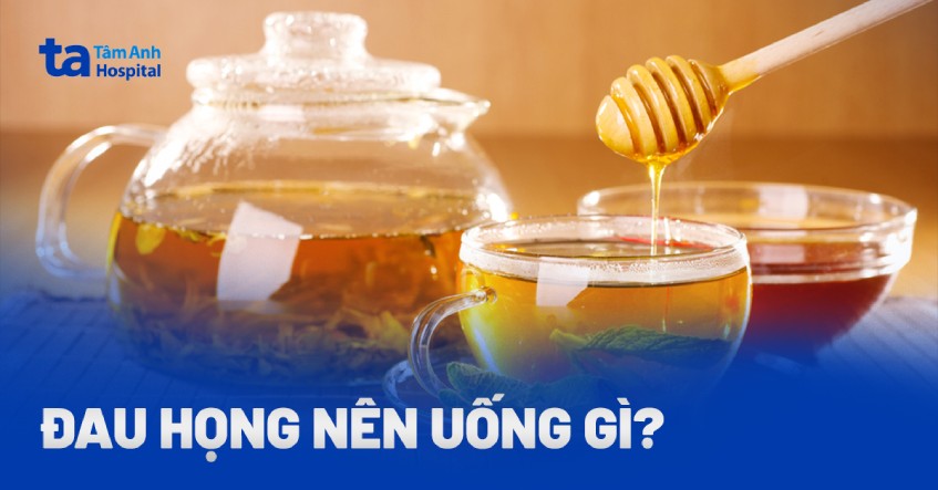 Bị đau họng uống gì? 7 loại nước uống giảm triệu chứng hiệu quả