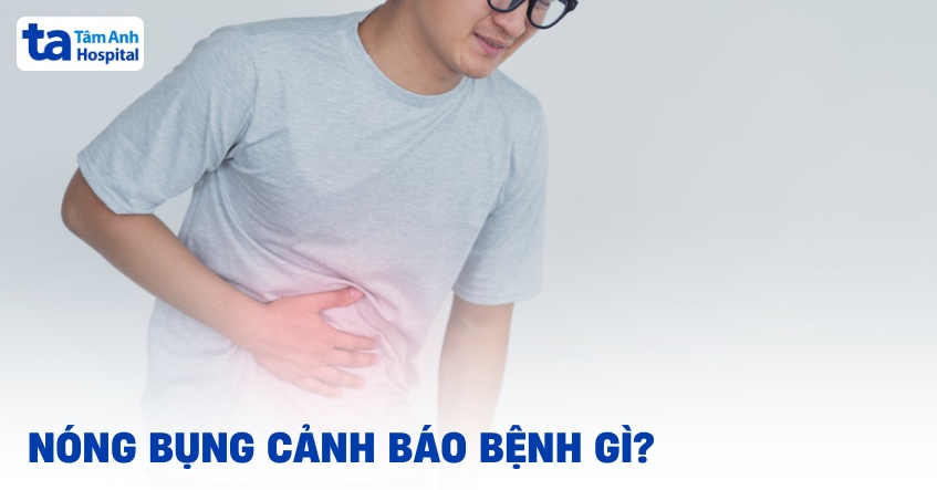 Nóng bụng: Nguyên nhân, triệu chứng và cách phòng ngừa