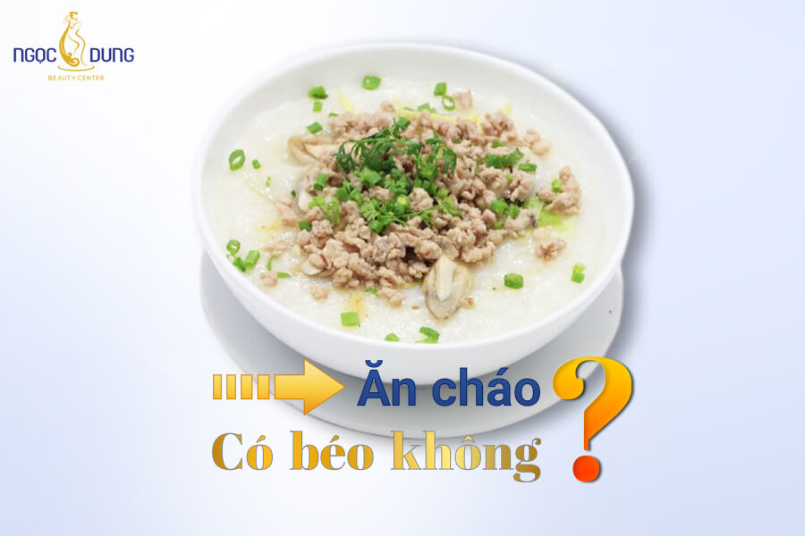 Ăn cháo có béo không? 1 Bát cháo bao nhiêu calo?