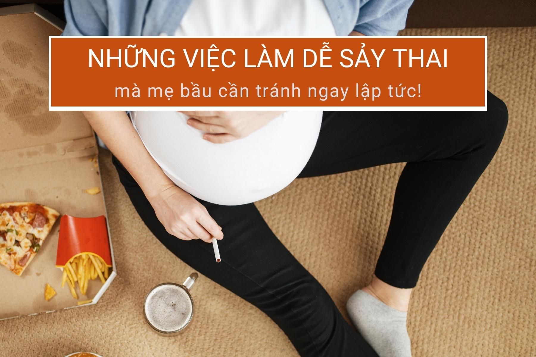 Những việc làm dễ sảy thai mà mẹ bầu cần tránh ngay lập tức!