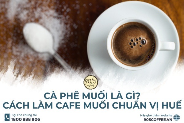 Cà Phê Muối Là Gì? Bật Mí Cách Làm Cà Phê Muối Chuẩn Vị